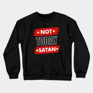 Not Today Satan | Christian Typography Crewneck Sweatshirt